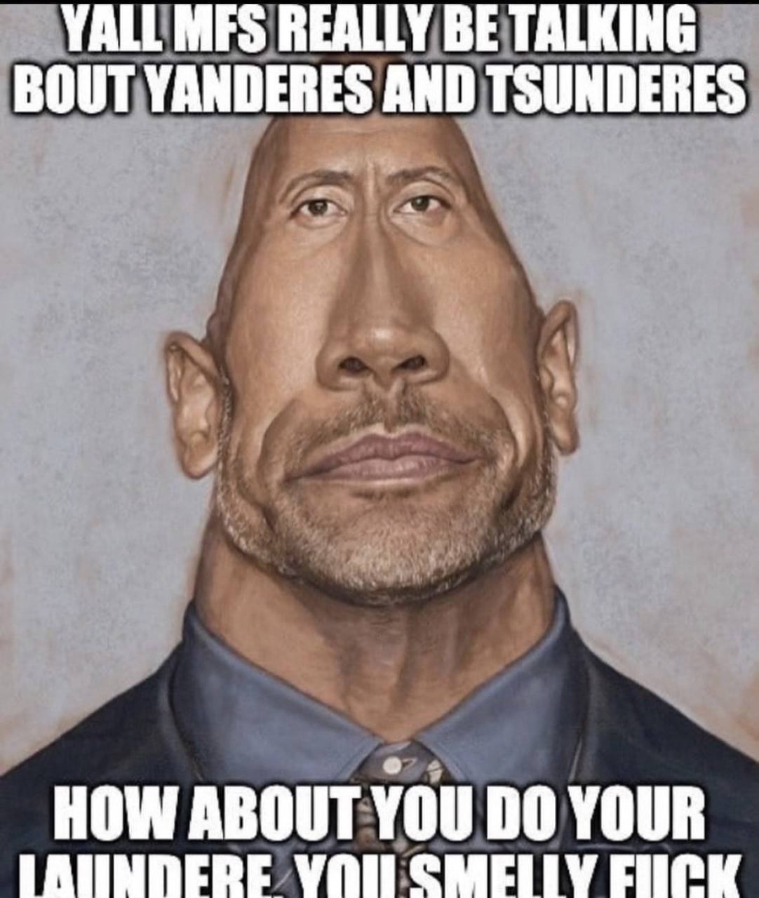 YALL MFS REALLY BE TALKING BOUT YANDERES AND TSUNDERES HOW ABOUT YOU YOUR SMELLY