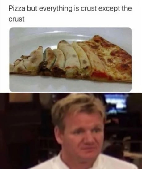 Pizza but everything is crust except the crust