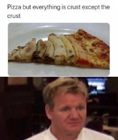 Pizza but everything is crust except the crust