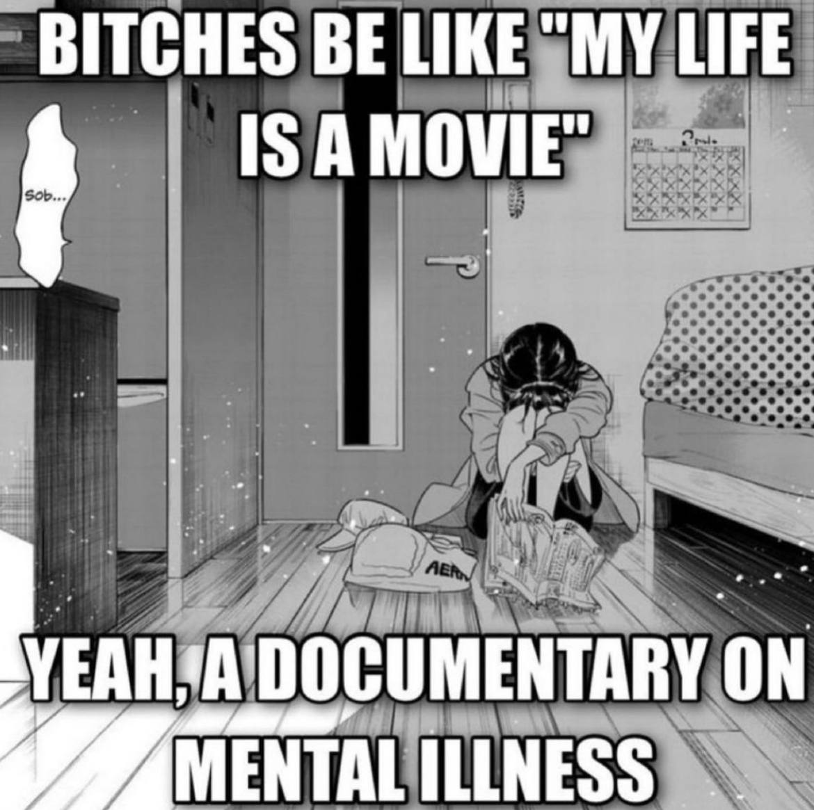 BITCHES BE LIKE LIFE IS АМОМЕ ON MENTAL ILLNESS