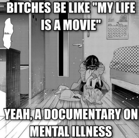 BITCHES BE LIKE LIFE IS АМОМЕ ON MENTAL ILLNESS