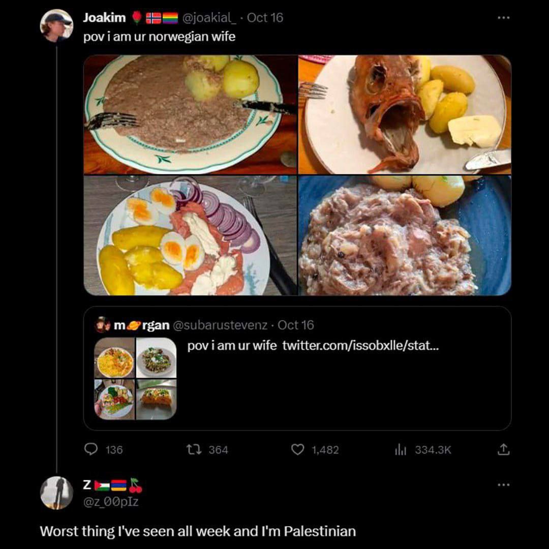 Joakim @joakial_- Oct 16 pov iam norwegian wife 2 А а 7 m@rgan @subarustevenz Oct 16 poviamur wife twitter.com/issobxlle/stat... О 136 13 364 1,482 Worst thing I've seen all week and Palestinian