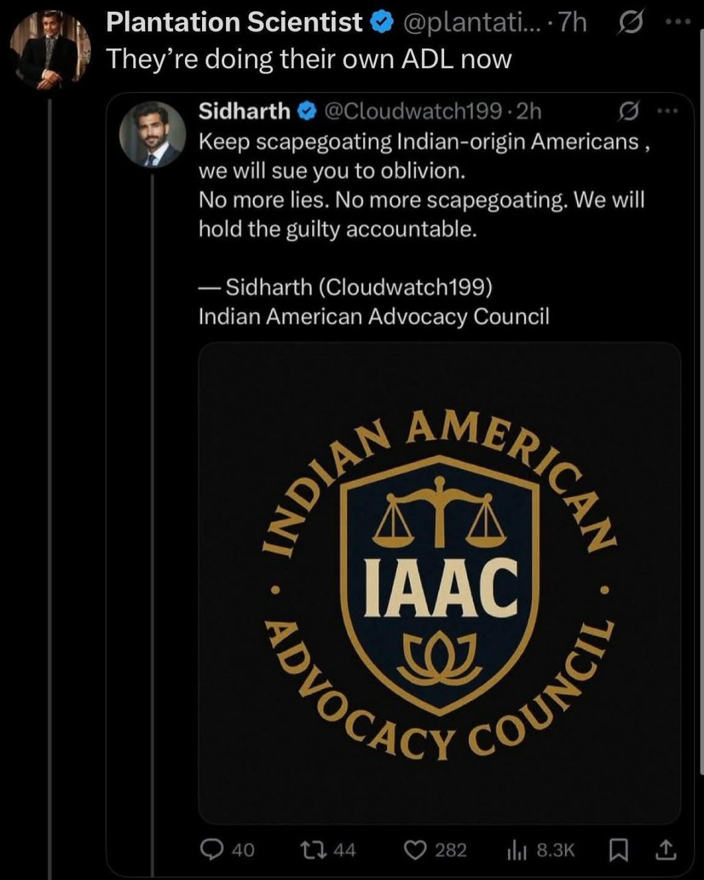 Plantation Scientist They’re doing their own ADL now Sidharth @Cloudwatch199 Keep scapegoating Indian-origin Americans (Я we will sue you to oblivion. No more lies. No more scapegoating. We will hold 