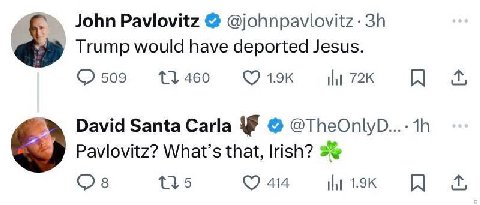 John Paviovitz @johnpavlovitz- Trump would have deported Jesus. НИ David Santa Carla Pavlovitz? What’s that, Irish? О 115 И