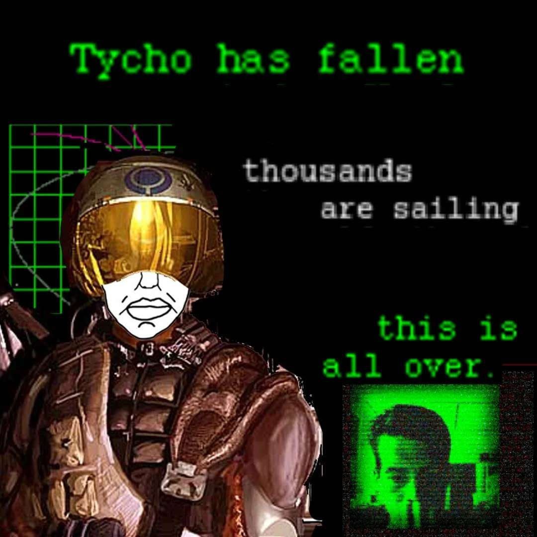 Tycho has fallen thousands are sailing AS this is all over
