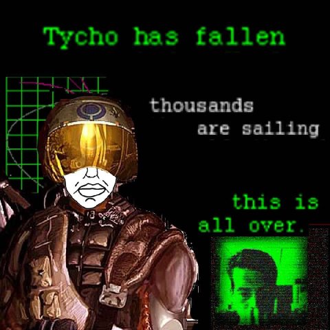 Tycho has fallen thousands are sailing AS this is all over