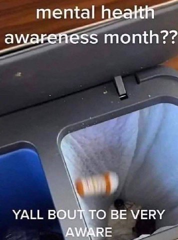 mental awareness month?? YALL ВОЧТТО VERY
