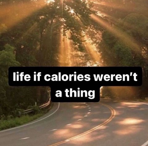 life if calories weren't а thing
