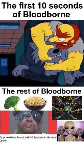 The first 10 seconds of Bloodborne Я The rest of Bloodborne Found with 30 Eyeballs in His Anal A as