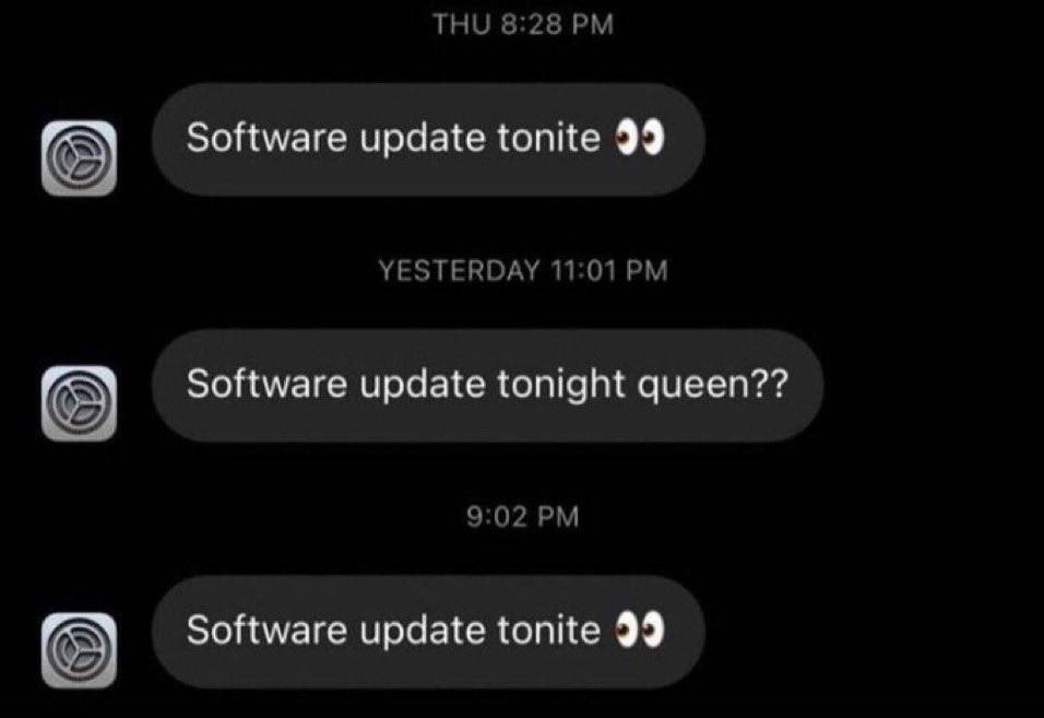 ТНО 8:28 Software update tonite 99 YESTERDAY 11:01 Software update tonight queen?? 9:02 Software update tonite 99