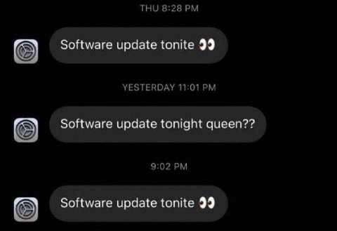 ТНО 8:28 Software update tonite 99 YESTERDAY 11:01 Software update tonight queen?? 9:02 Software update tonite 99