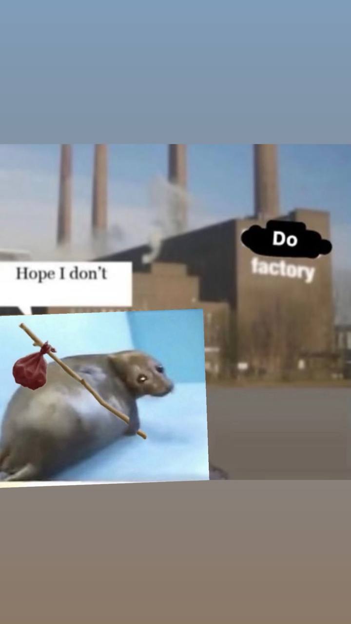 Hope I don't factory