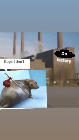 Hope I don't factory