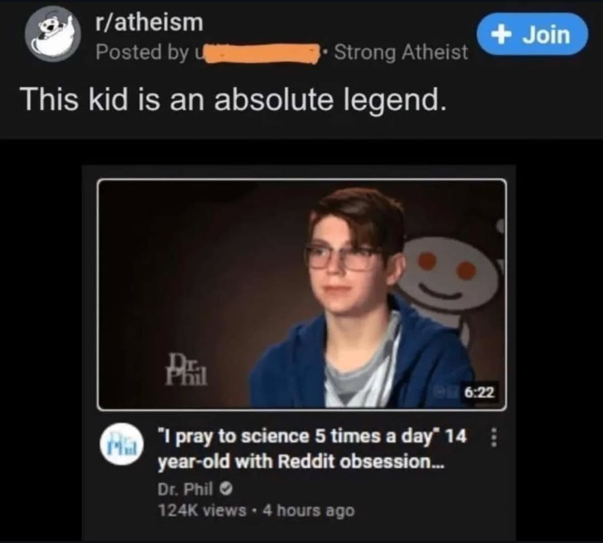 r/atheism Posted Strong Atheist This kid is an absolute legend. 6:22 pray to science 5 times а day” 14 year-old with Reddit obsession... Phil views 4 hours ago