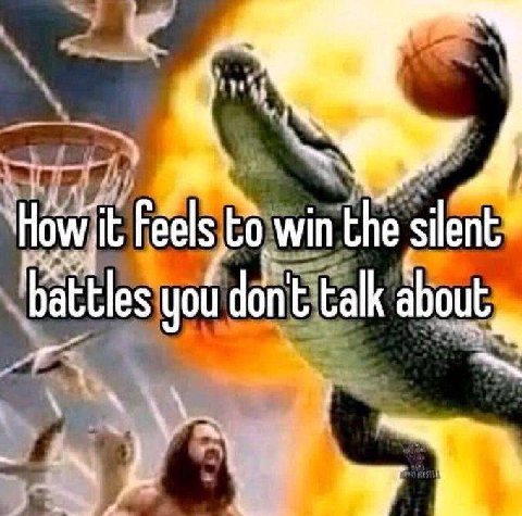 Feels to win the silent ate battles you dont talk about