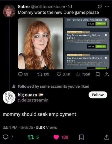 Забге Mommy wants the new Dune game please Pre-Purchase Dune: Awakening Add Cart a Buy Dune: Awakening Deluxe Add to Cart Buy Dune: Awakening Ultimate Edition mommy should seek employment