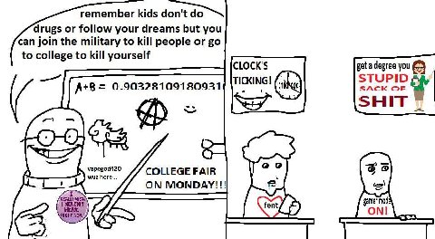 remember kids drugs or follow your dreams but you can join the military to kill people or to college to kill yourself get a degree you TICKING! STUPID SACK OF SHIT (5-8 vapegod420 COLLEGE FAIR wuz her