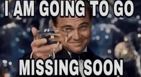 GOING TO MISSING SOON
