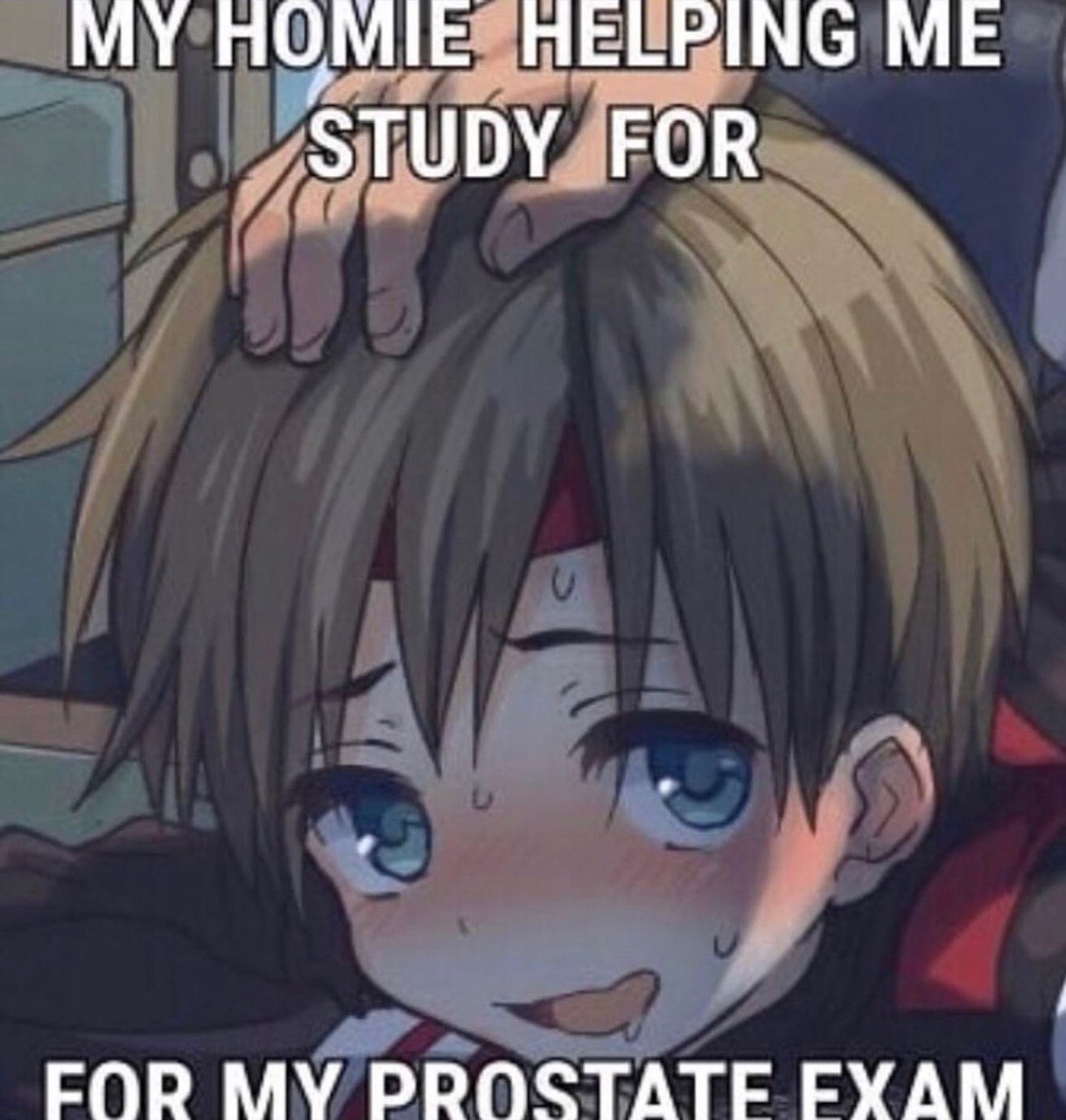 MY HOMIE HELPING ME STUDY FOR FOR PROSTATF ЕХАМ