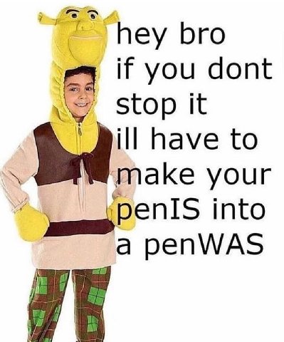 bro if you dont stop It have to make your spenIS into a penWAS