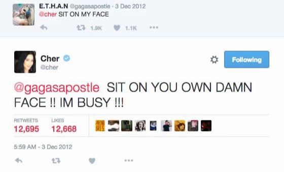 E.T.H.A.N @gagasapostie 3 Dec 2012 SIT ON MY FACE 1 Cher @gagasapostle SIT YOU OWN DAMN FACE BUSY RETWEETS LIKES 12,695 12,668 6:59 3 Dec 2012 4 +3