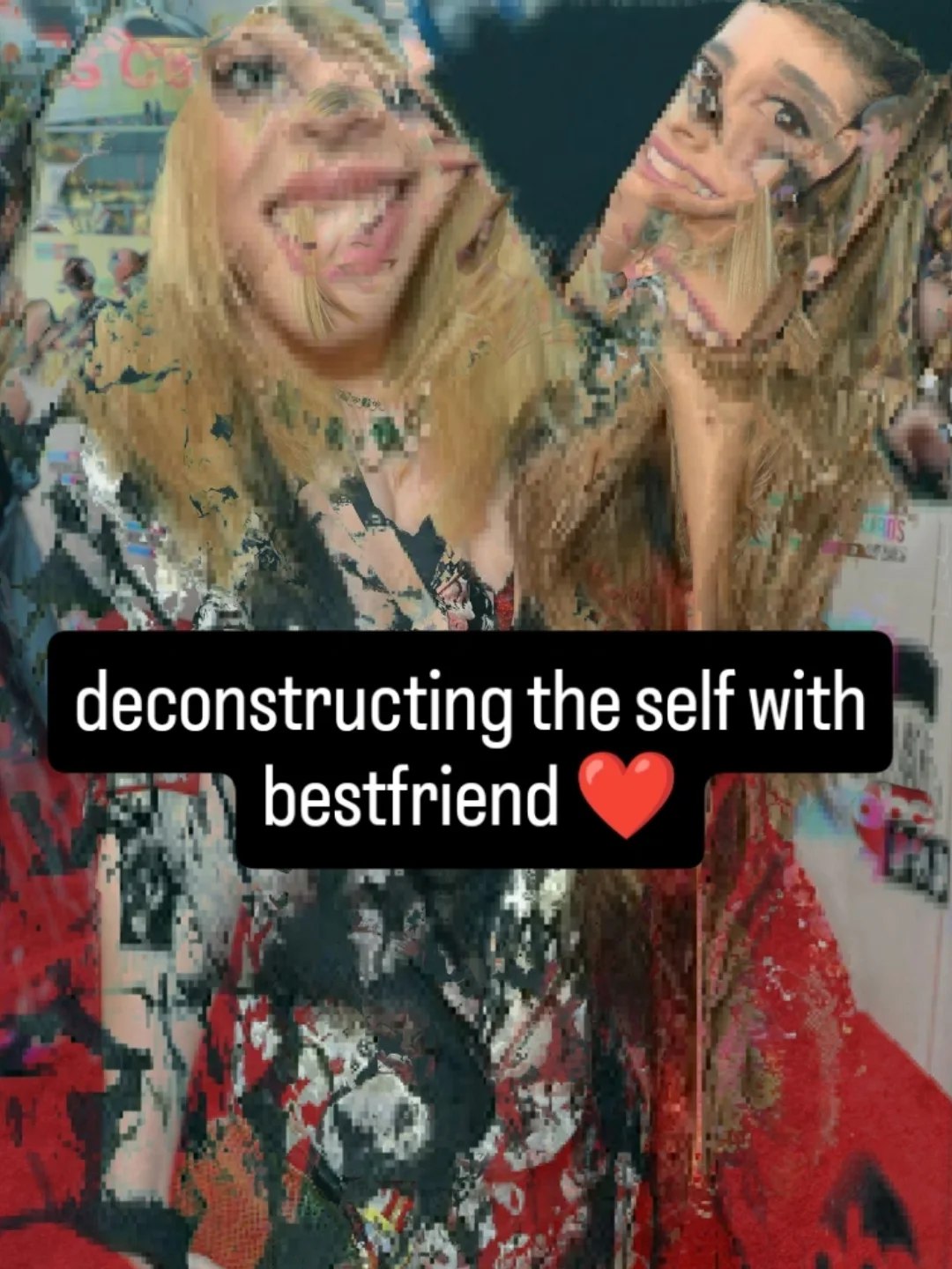 deconstructing the self with bestfriend