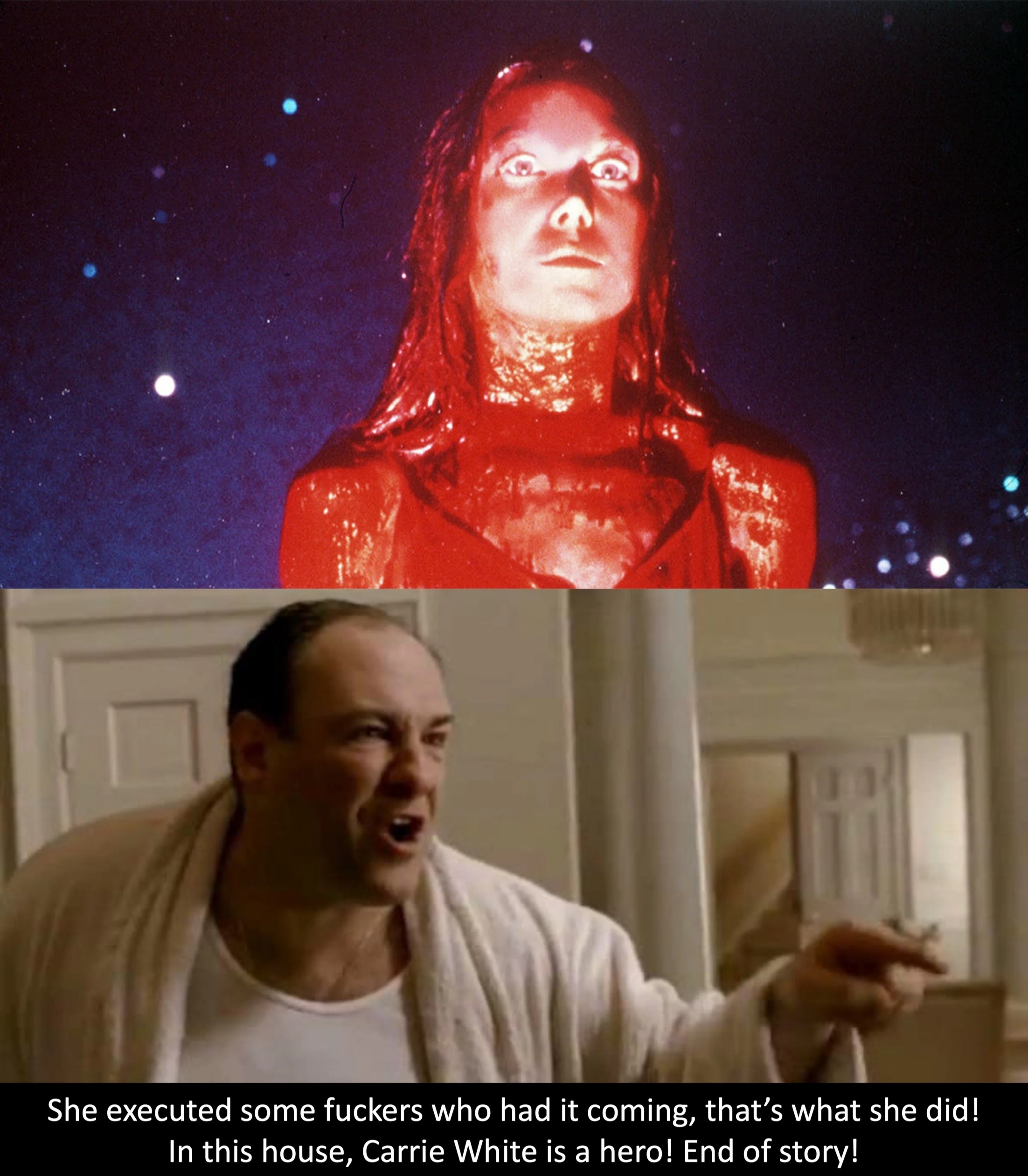 >А a, She executed some fuckers who had it coming, that’s what she did! In this house, Carrie White is a hero! End of story!