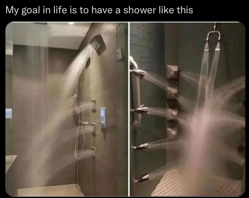 goal in life is to have а shower like this