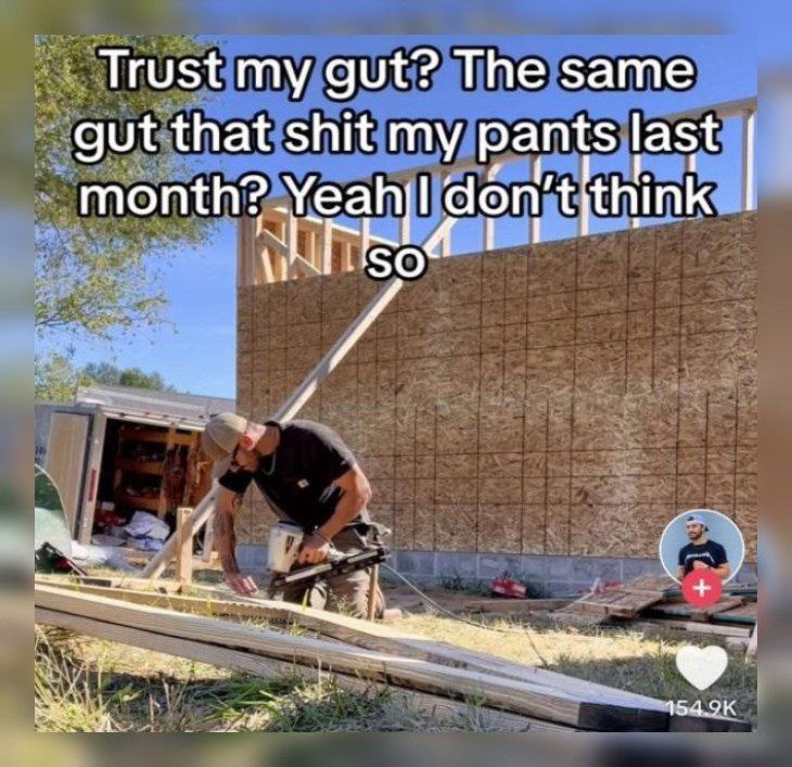 Trust my gut? The same that shit my pants last don’ think 154.9К