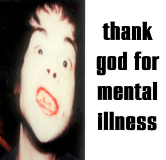 thank god for mental illness