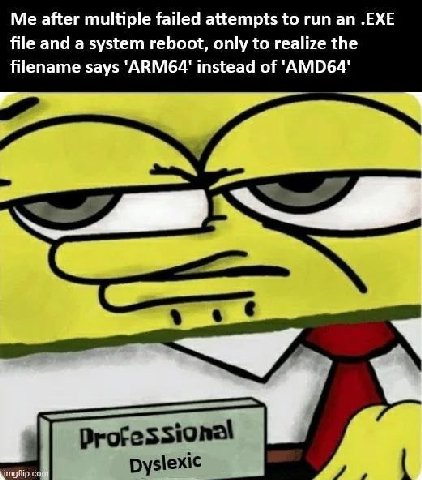 Me after multiple failed attempts to run an .ЕХЕ file and a system reboot, only to realize the filename says instead of 'AMD64'