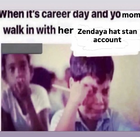 When it's career day and тот walk in with her Zendaya hat stan account