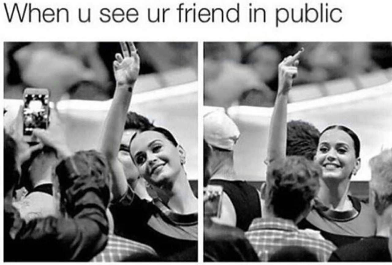 When и see friend in public