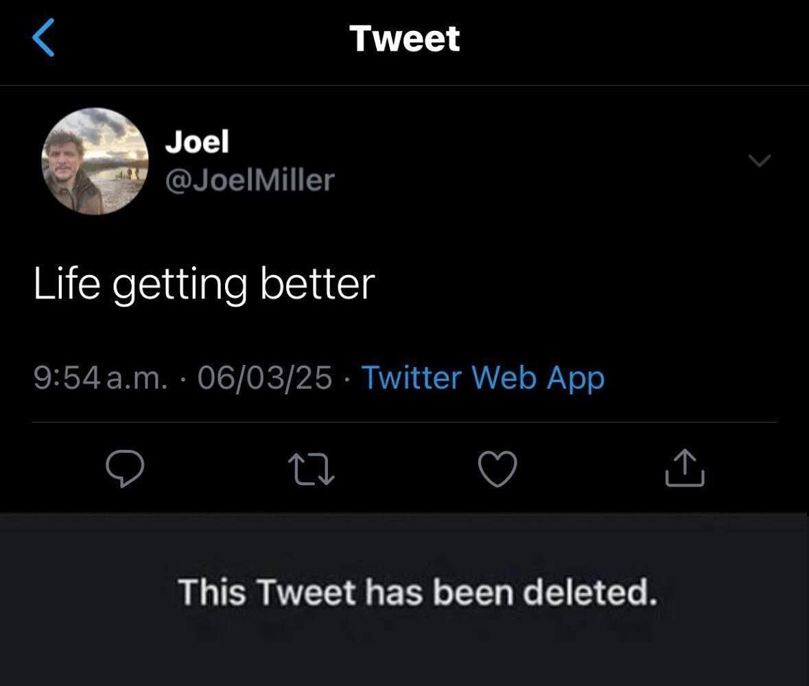 Tweet Joel @JoelMiller Life getting better 9:54 06/03/25 Twitter Web App This Tweet has been deleted.