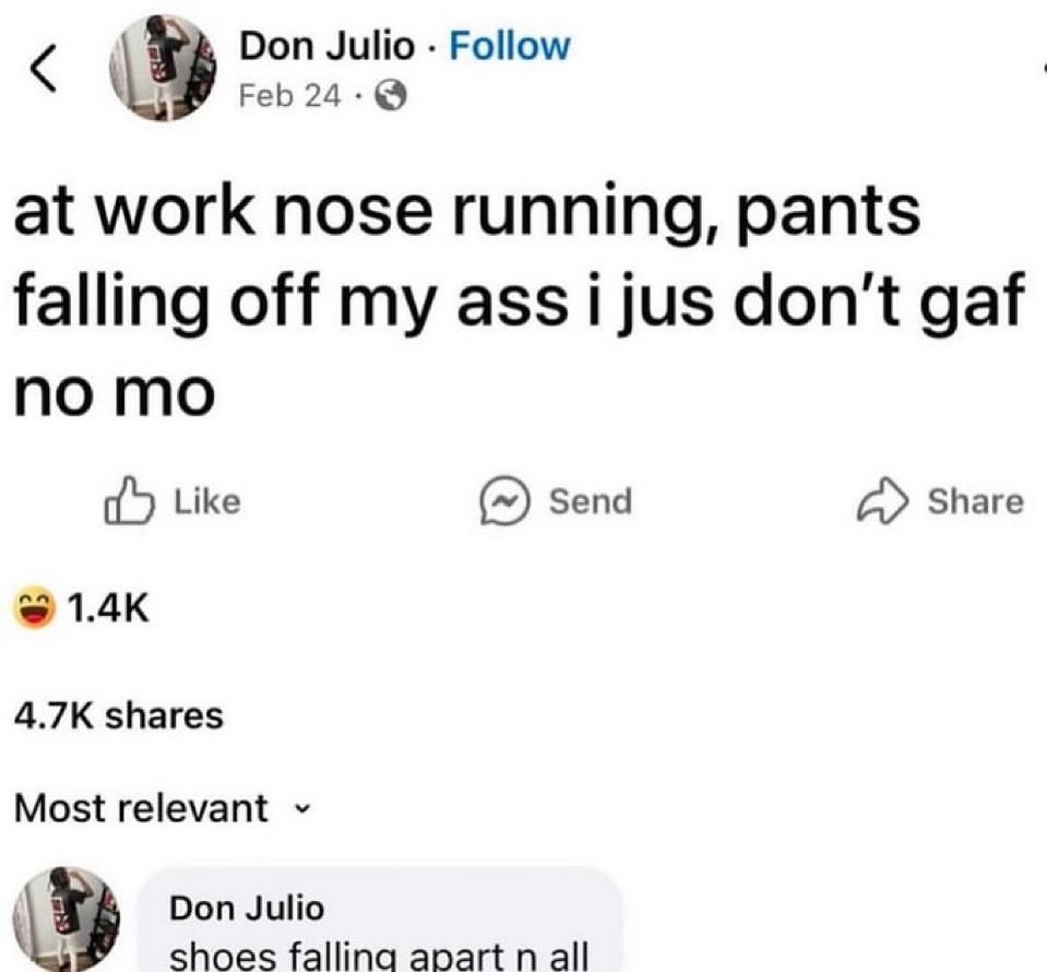 Don Julio Рой at work nose running, pants falling off my ass 1 jus don't да! no Like Send Share shares Most relevant Don Julio shoes falling apart all