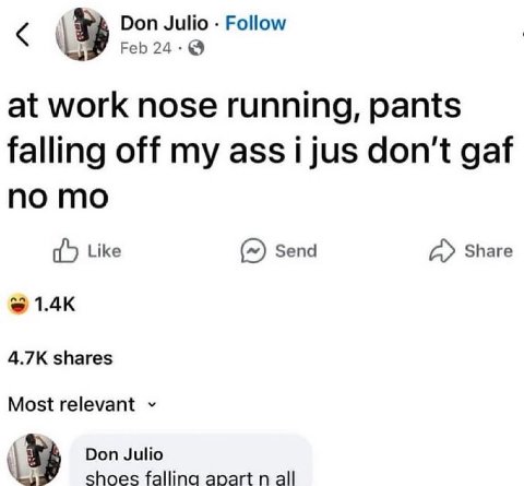 Don Julio Рой at work nose running, pants falling off my ass 1 jus don't да! no Like Send Share shares Most relevant Don Julio shoes falling apart all