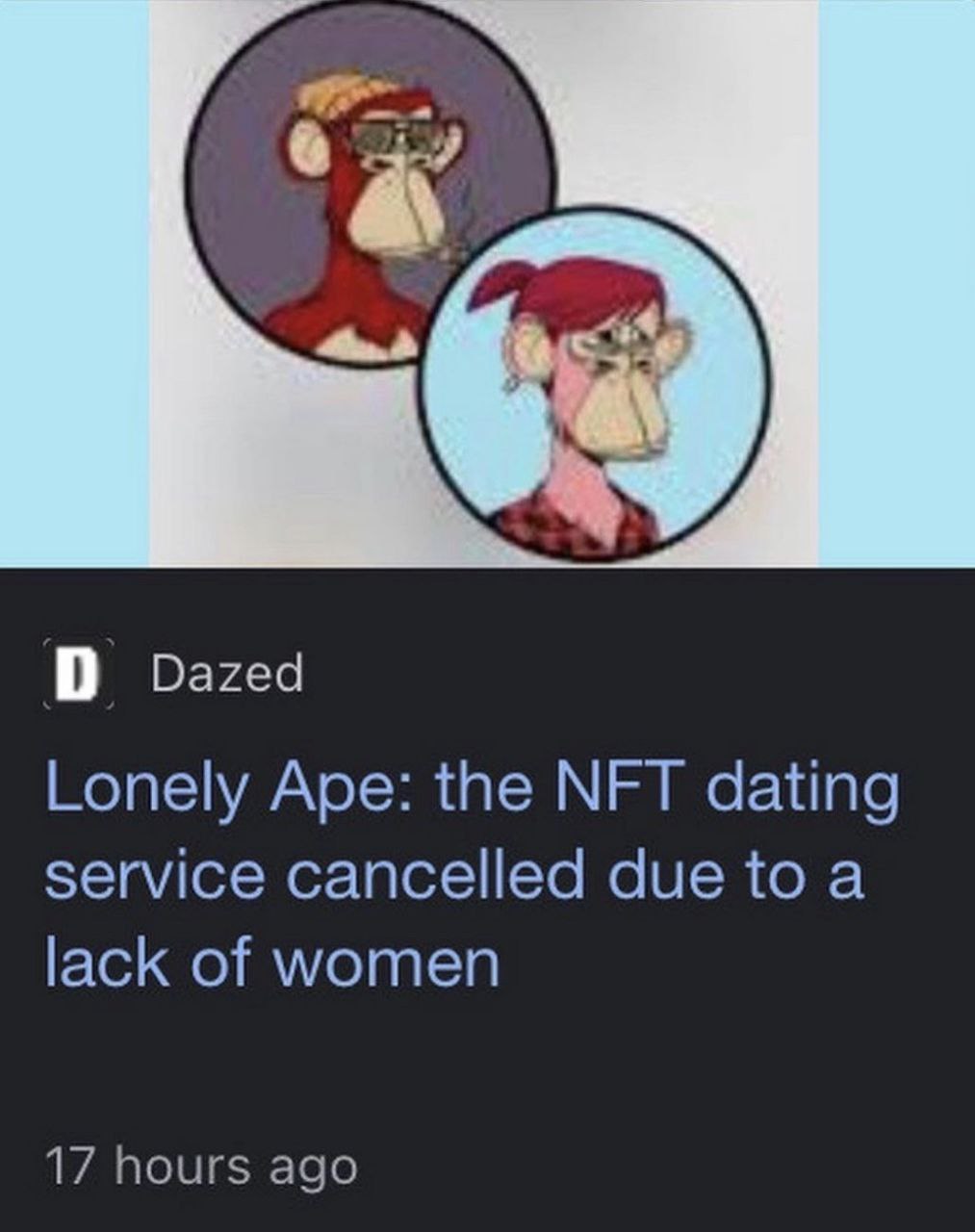 О Dazed Lonely Ape: the NFT dating service cancelled due toa lack of women 17 hours ago