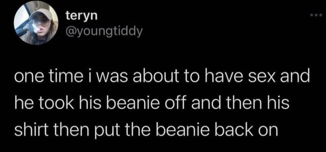 {егуп one time was about to have sex and he took his beanie off and then his shirt then put the beanie back on