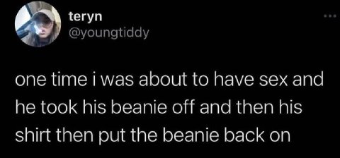 {егуп one time was about to have sex and he took his beanie off and then his shirt then put the beanie back on