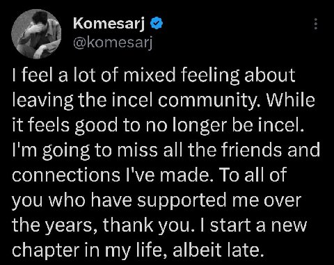 Котеза!] feel a lot of mixed feeling about leaving the incel community. While it feels Sood to no longer be incel. going to miss all the friends and connections I've made. To all of you who have suppo