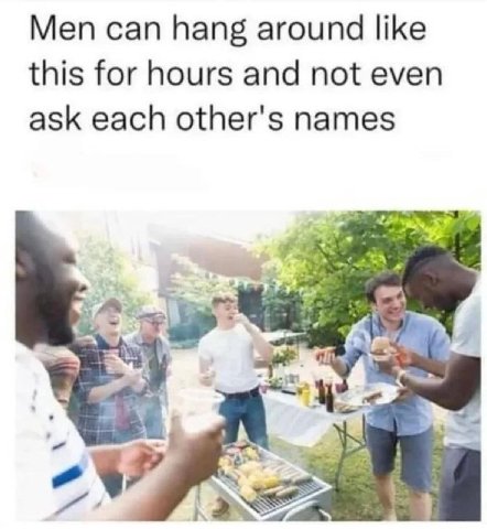 Men can hang around like this for hours and not even ask each other's names 1 $7 at