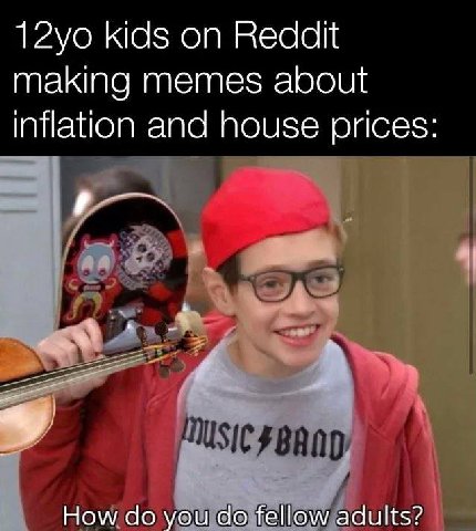 kids on Reddit making memes about inflation and house prices: How you fellow adults?