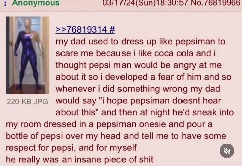 INO. /00 >>76819314 my dad used to dress up like pepsiman to scare me because i like coca cola and thought pepsi man would be angry at me about it so i developed a fear of him and so whenever i did so