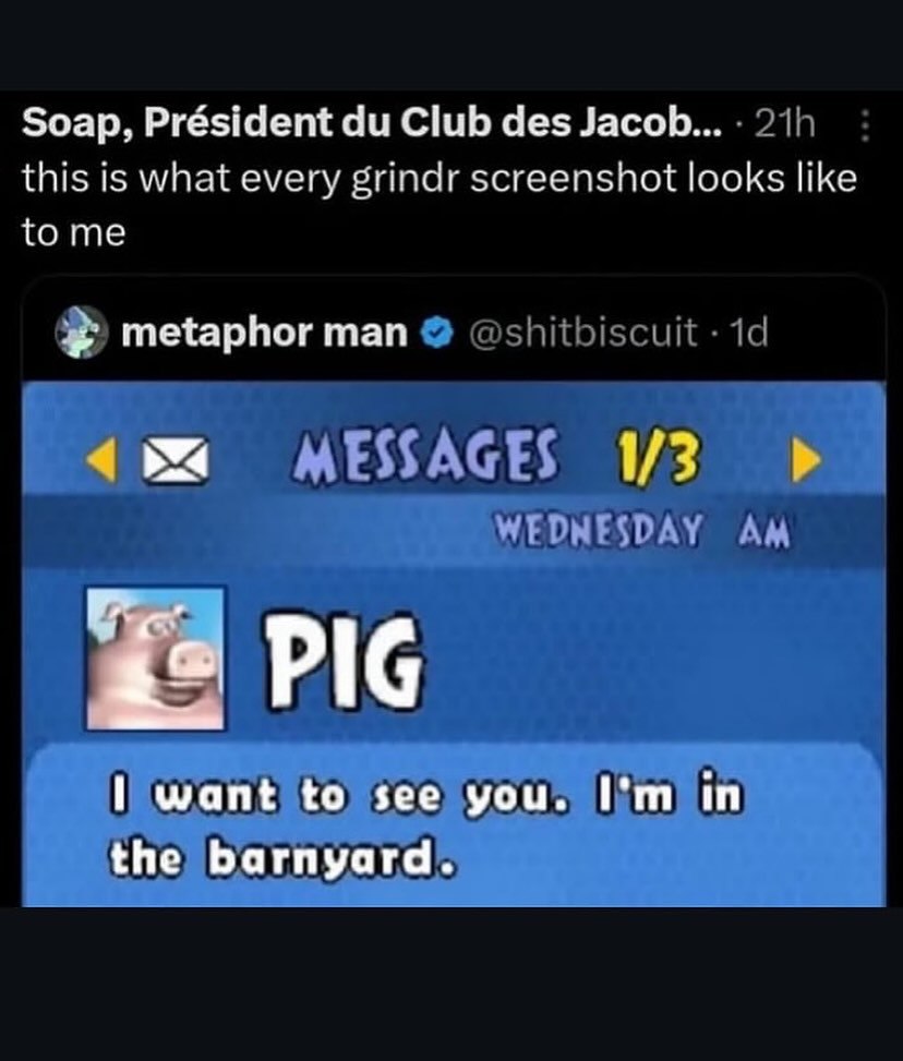 Soap, Président Club des Jacob... this is what every grindr screenshot looks like tome metaphor man ИЗ ‘42 PIG want to see you. the barnyard.