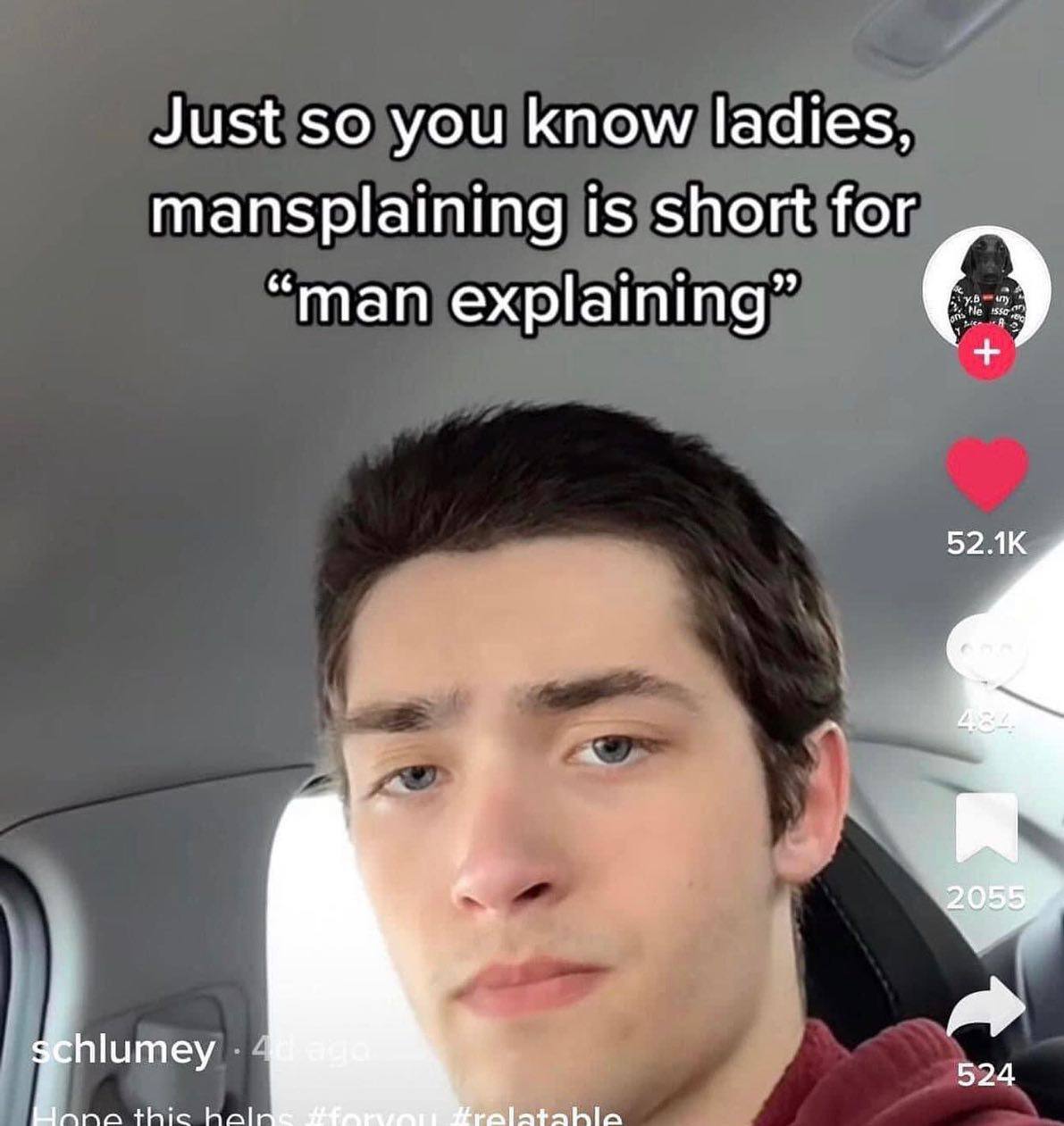 Just so you know ladies, mansplaining is short for “man explaining” hlumey 4 thic hal 524