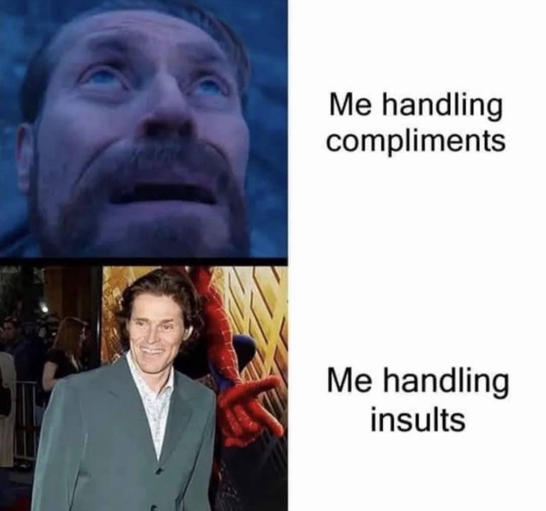 Me handling compliments handling insults