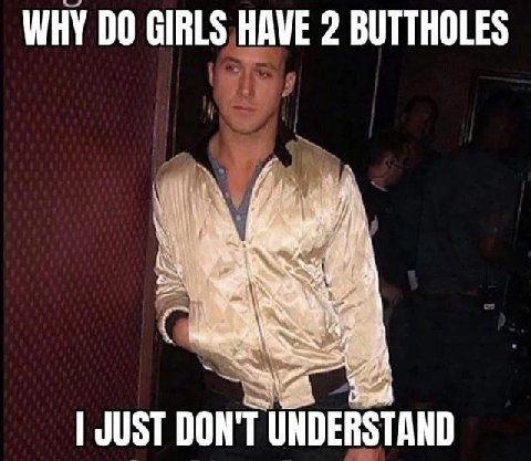 WHY GIRLS HAVE 2 BUTTHOLES JUST DON'T UNDERSTAND