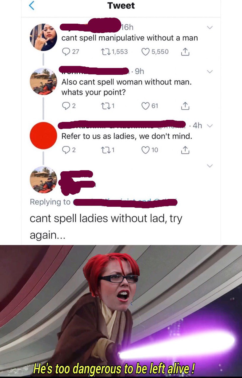 Tweet 19 cant spell manipulative without a man 27 111,553 1, Also cant spell woman without man. whats your point? Refer to as ladies, we don't mind. то Replying cant spell ladies without lad, try agai