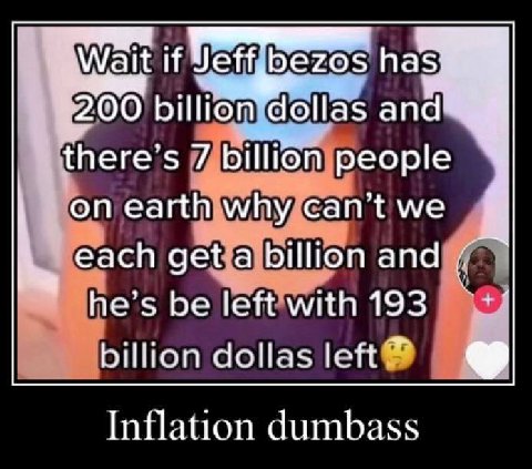 it 4200 there’s 7 billion people why сап” each а billion and he’s be left мин 193 billion Inflation dumbass