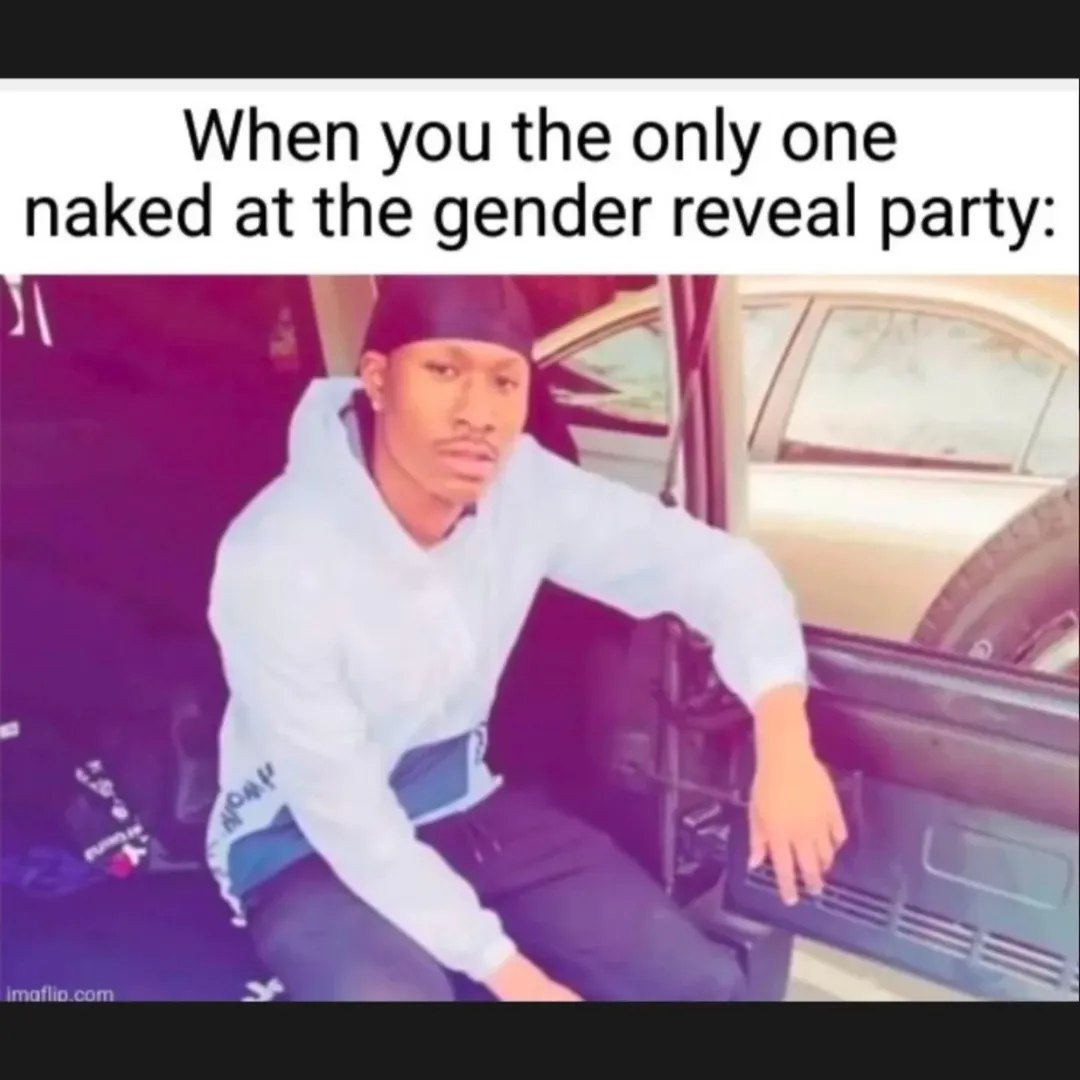 When you the only one naked at the gender reveal party: